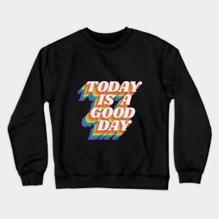 Today is a Good Day by The Motivated Type in Red Yellow Green Blue and Purple Crewneck Sweatshirt